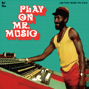 PLAY ON Mr.MUSIC : Lee Perry Black Ark Days