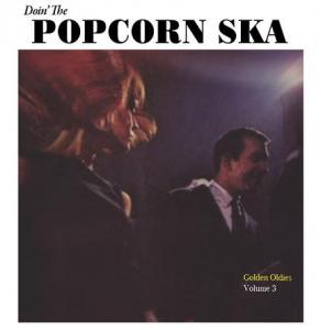 DOIN' THE POPCORN SKA : Golden Oldies Vol.3